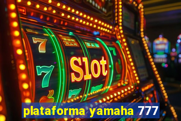 plataforma yamaha 777